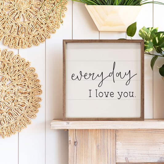 Everyday I love you 4x4 Framed Shelf Sitter