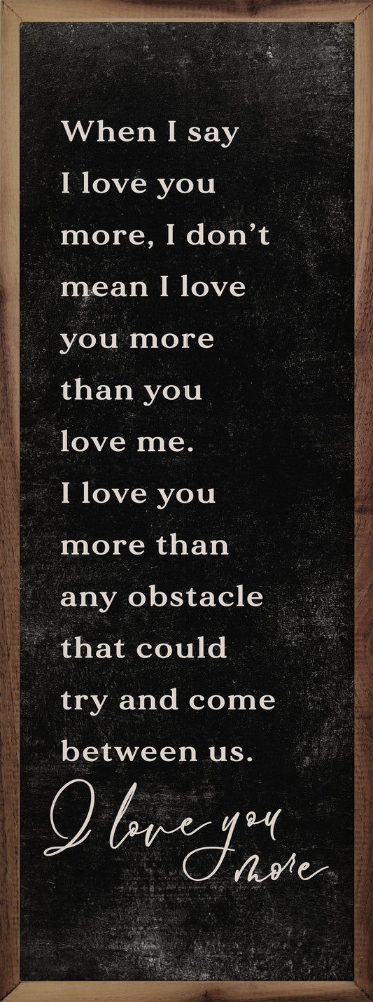 I Love You More 12×36 Wall Art
